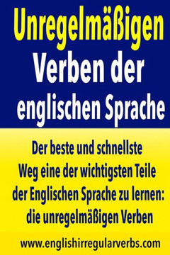 Unregelm???igen Verben der englischen Sprache: Der beste und schnellste Weg eine der wichtigsten Teile der Englischen Sprache zu lernen: die unregelm??? : 9781514639788