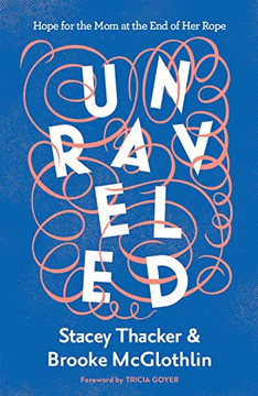 Unraveled: Hope for the Mom at the End of Her Rope