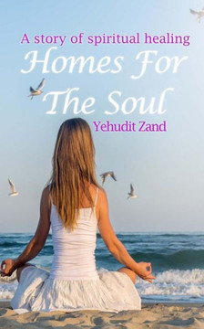 Homes For The Soul: A story of spiritual healing