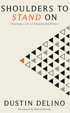 Shoulders To Stand On: Choosing a Life of Empowering Others