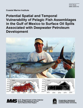 Potential Spatial and Temporal Vulnerability of Pelagic Fish Assemblages in the Gulf of Mexico to Surface Oil Spills Associated with Deepwater Petrole : 9781514672310