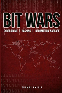 Bit Wars: Cyber Crime, Hacking & Information Warfare