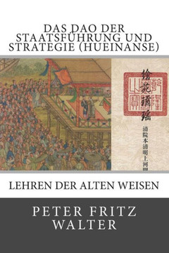Das Dao der Staatsf??rung und Strategie (Hueinanse): Lehren der alten Weisen