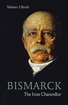 Bismarck: The Iron Chancellor (Life & Times)