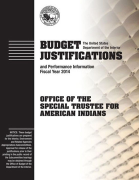 Budget Justifications and Performance Information Fiscal Year 2014: Office of the Special Trustee for American Indians