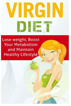Virgin Diet: Lose weight, Boost your Metabolism and Maintain Healthy Lifestyle
