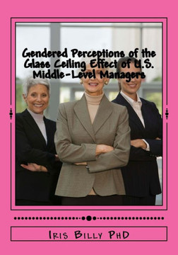 Gendered Perceptions of the Glass Ceiling Effect of U.S. Middle-Level Managers: Glass Ceiling Effects of US Middle Level Managers