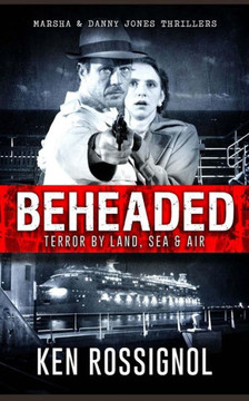 BEHEADED Terror By Land, Sea & Air Marsha & Danny Jones Thrillers