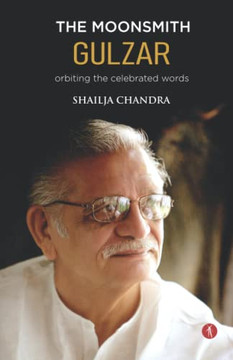 The Moonsmith Gulzar: Orbiting The Celebrated Words