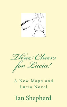 Three Cheers for Lucia!: A New Mapp and Lucia Novel