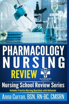 Pharmacology for Nursing Care: 100 Nursing Pharmacology Questions to Help you PASS the NCLEX Exam