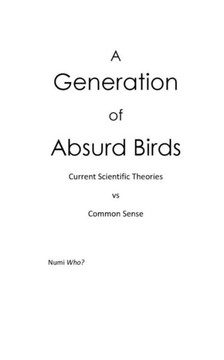 A Generation of Absurd Birds: Scientific Theories vs Common Sense