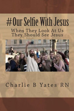 #Our Selfie With Jesus: When They Look At Us They Should See Jesus