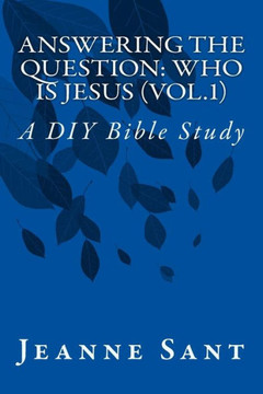 Answering the Question: Who Is Jesus (Vol.1): A DIY Bible Study
