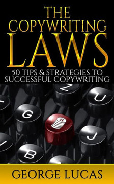 The Copywriting Laws: 50 Tips & Strategies to successful Copywriting