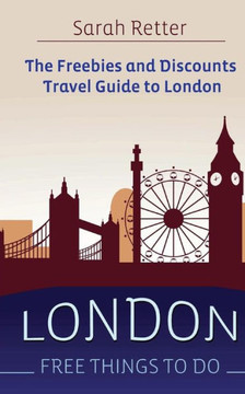 London: Free Things To Do: The freebies and discounts travel guide to London