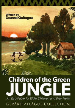 Children of the Green Jungle: An Eco-Fable for Elder Children and their Heirs