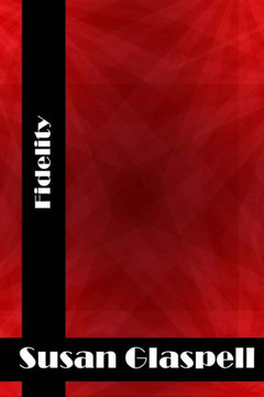 Fidelity: (Susan Glaspell Classics Collection)
