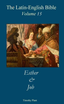 The Latin-English Bible - Vol 15: Esther & Job