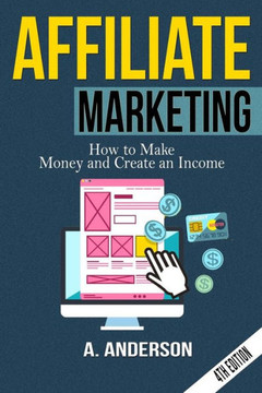 Affiliate Marketing: How to make money and create an income