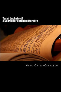 Torah Unchained! A Search for Christian Morality. Torah Unchained! A Search for Christian Morality.