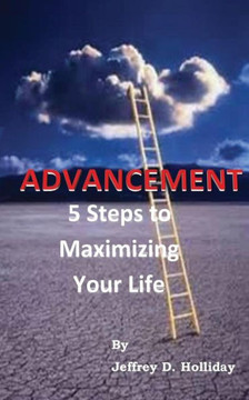 Advancement: 5 Steps To Maximizing Your Life