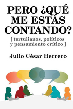 Pero ??u??me estes contando?: Tertulianos, polEticos y pensamiento crEtico