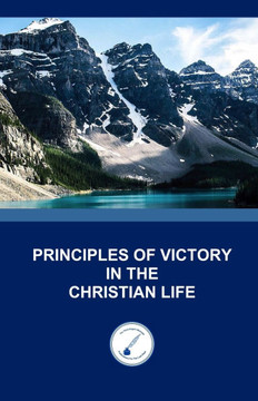 Principles of Victory in the Christian Life Principles of Victory in the Christian Life
