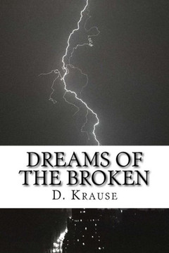 Dreams of the Broken: A small book of poetry Vol.1 Dreams of the Broken: A small book of poetry Vol.1