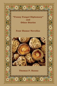 ""Funny Fungal Diplomacy"" and Other Stories: Four Humor Novellas