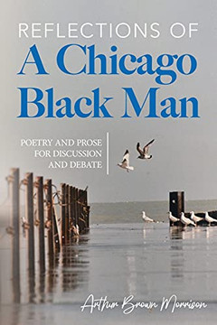 Reflections Of A Chicago Black Man: Poetry And Prose For Discussion And Debate