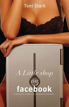 A Little Shop on Facebook: A Daring Story of Lingerie, Love and Betrayal on the Internet
