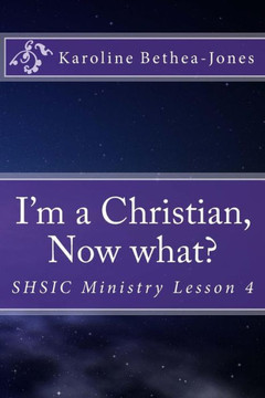 I'm a Christian, Now what?: SHSIC Ministry Lesson 4
