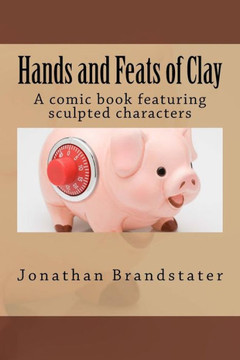 Hands and Feats of Clay: A comic book featuring sculpted characters