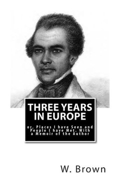 Three Years in Europe: or, Places I have Seen and People I have Met. With a Memoir of the Author