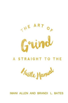 The Art of Grind: A Straight to the Hustle Manual