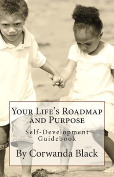 Your Life's Roadmap and Purpose: Self-Development Guidebook