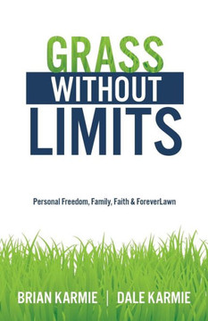 Grass Without Limits: Personal Freedom, Family, Faith & ForeverLawn