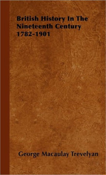 British History In The Nineteenth Century 1782-1901