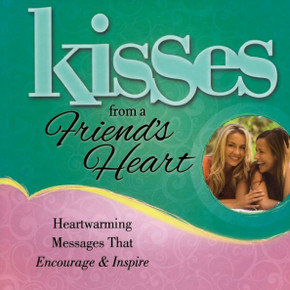 Kisses from a Friend's Heart: Heartwarming Messages That Encourage & Inspire