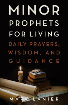 Minor Prophets for Living: Daily Prayers, Wisdom, and Guidance - 9781481320993