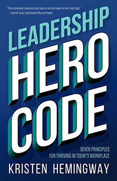 Leadership Hero Code: Seven Principles for Thriving in Today's Workplace Leadership Hero Code: Seven Principles for Thriving in Today's Workplace