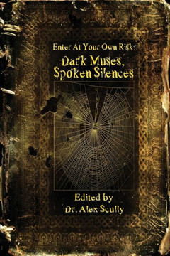 Enter at Your Own Risk: Dark Muses, Spoken Silences