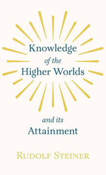 Knowledge of the Higher Worlds and Its Attainment - 9781443738965