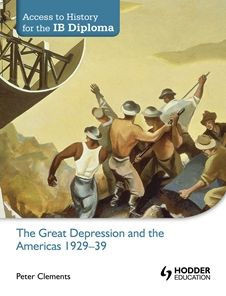 Access to History for the IB Diploma: The Great Depression and the Americas 1929-39: Hodder Education Group