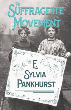 The Suffragette Movement: An Intimate Account of Persons and Ideals - With an Introduction by Dr Richard Pankhurst - 9781446510438