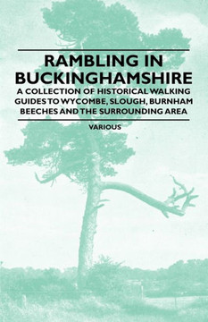 Rambling in Buckinghamshire - A Collection of Historical Walking Guides to Wycombe, Slough, Burnham Beeches and the Surrounding Area