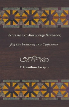 Intarsia and Marquetry - Handbook for the Designer and Craftsman