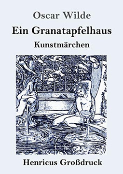 Ein Granatapfelhaus (Gro??druck): Vier Kunstm?Ñrchen: Der Junge K??Nig / Der Geburtstag Der Infantin / Der Fischer Und Seine Seele / Das Sternenkind (German Edition) - Paperback