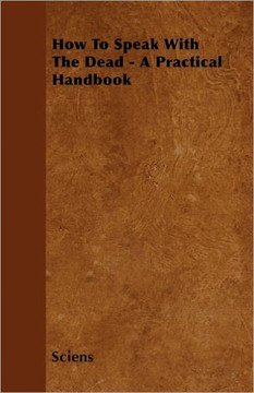 How To Speak With The Dead - A Practical Handbook